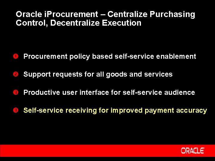 Oracle i. Procurement – Centralize Purchasing Control, Decentralize Execution Procurement policy based self-service enablement