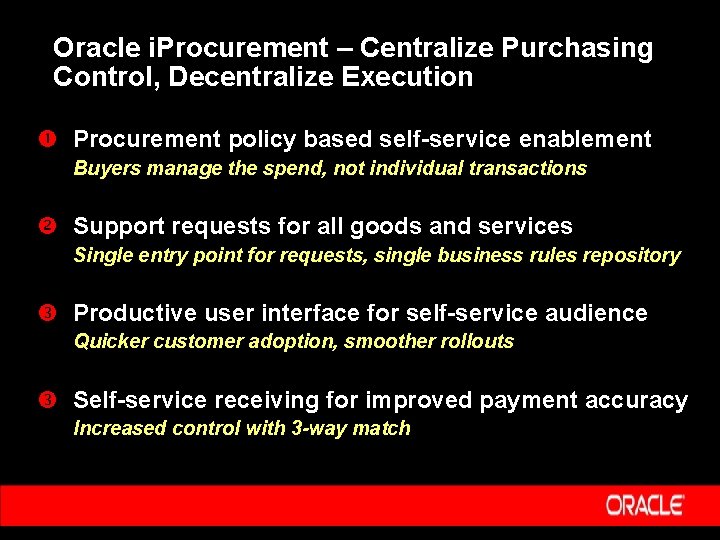 Oracle i. Procurement – Centralize Purchasing Control, Decentralize Execution Procurement policy based self-service enablement