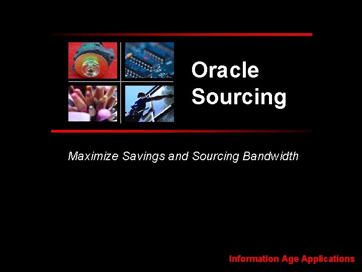 Oracle Sourcing Maximize Savings and Sourcing Bandwidth Information Age Applications 