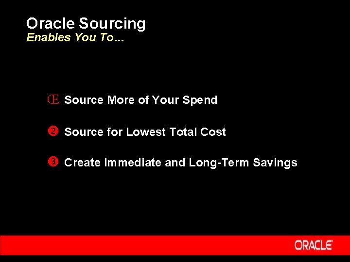 Oracle Sourcing Enables You To… Œ Source More of Your Spend Source for Lowest