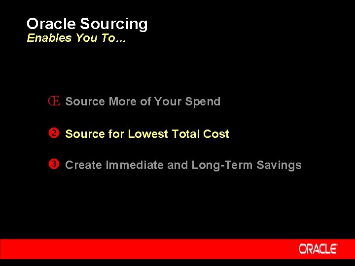 Oracle Sourcing Enables You To… Œ Source More of Your Spend Source for Lowest