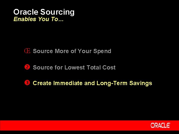 Oracle Sourcing Enables You To… Œ Source More of Your Spend Source for Lowest
