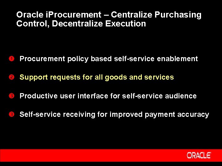 Oracle i. Procurement – Centralize Purchasing Control, Decentralize Execution Procurement policy based self-service enablement