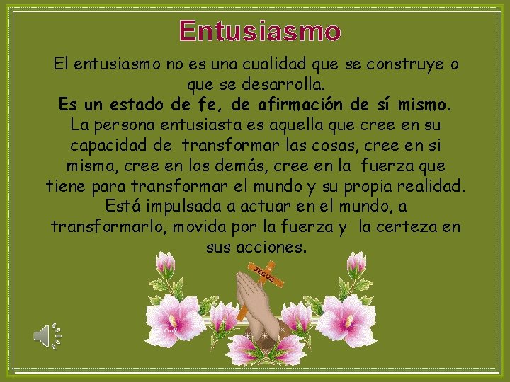 Entusiasmo El entusiasmo no es una cualidad que se construye o que se desarrolla.