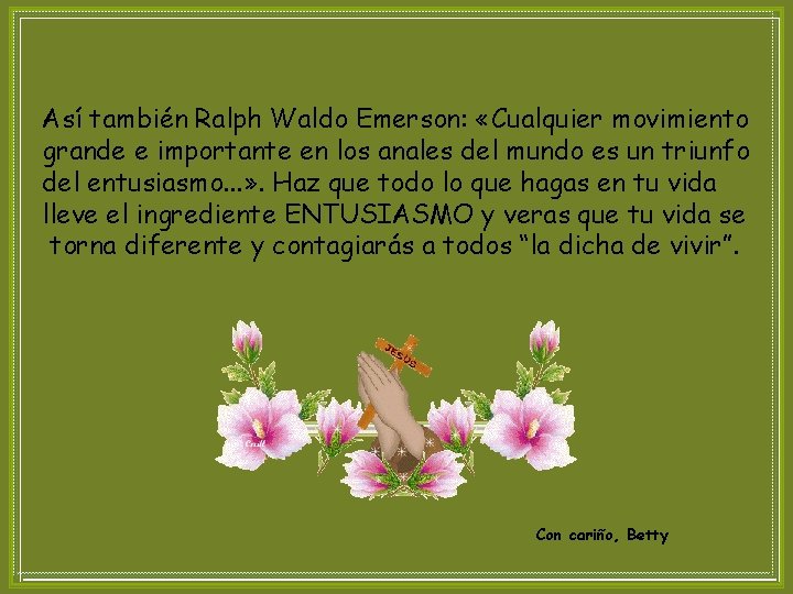 Así también Ralph Waldo Emerson: «Cualquier movimiento grande e importante en los anales del