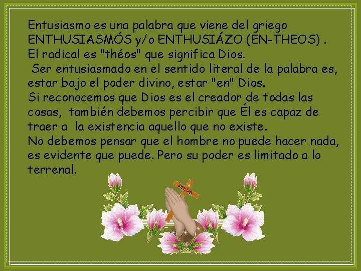 Entusiasmo es una palabra que viene del griego ENTHUSIASMÓS y/o ENTHUSIÁZO (EN-THEOS). El radical