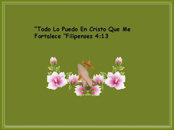 “Todo Lo Puedo En Cristo Que Me Fortalece “Filipenses 4: 13 