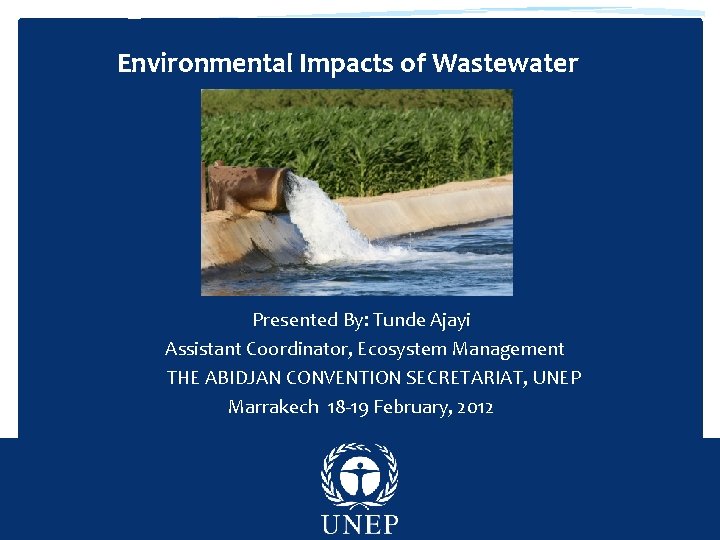 Environmental Impacts of Wastewater Presented By: Tunde Ajayi Assistant Coordinator, Ecosystem Management THE ABIDJAN