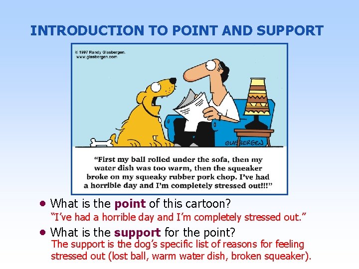 INTRODUCTION TO POINT AND SUPPORT • What is the point of this cartoon? “I’ve