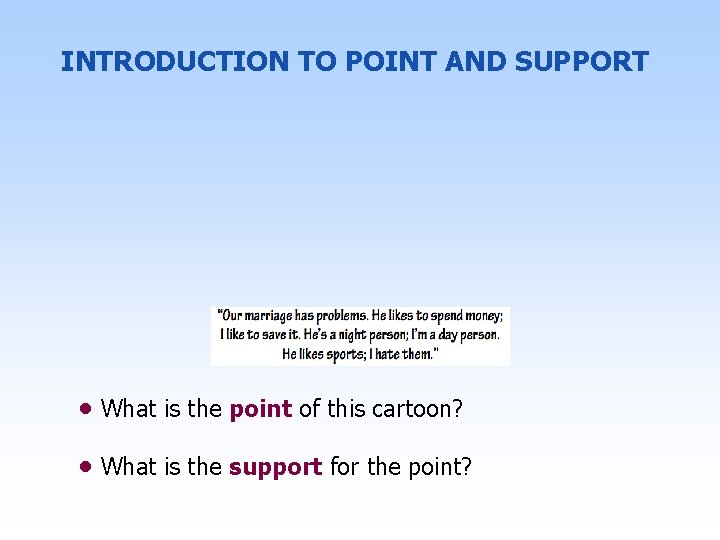 INTRODUCTION TO POINT AND SUPPORT • What is the point of this cartoon? •