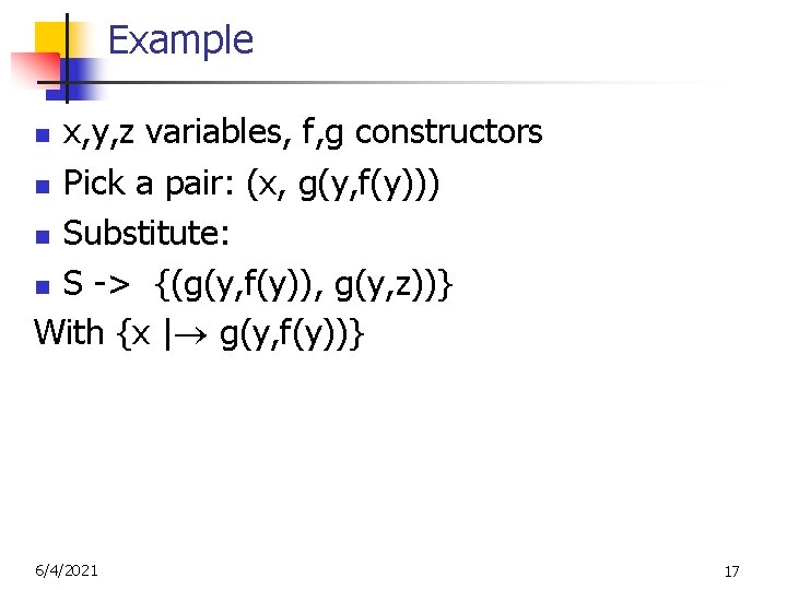 Example x, y, z variables, f, g constructors n Pick a pair: (x, g(y,