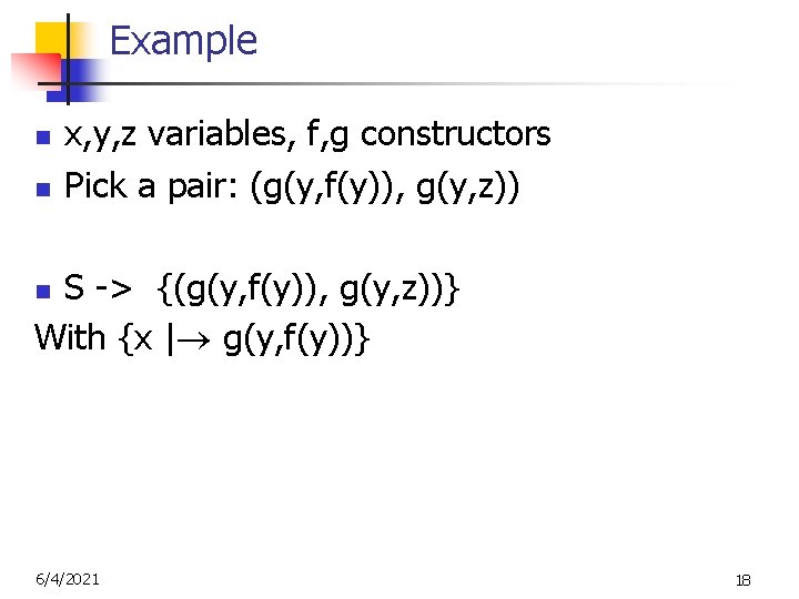 Example n n x, y, z variables, f, g constructors Pick a pair: (g(y,