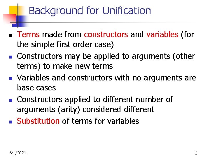 Background for Unification n n Terms made from constructors and variables (for the simple