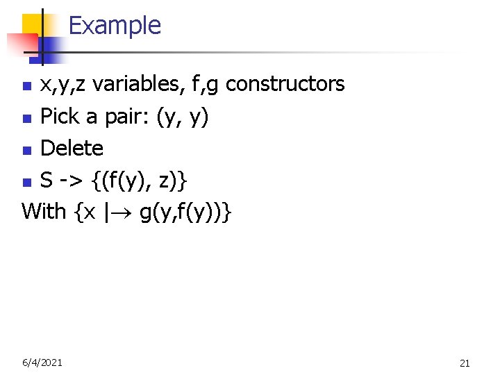 Example x, y, z variables, f, g constructors n Pick a pair: (y, y)