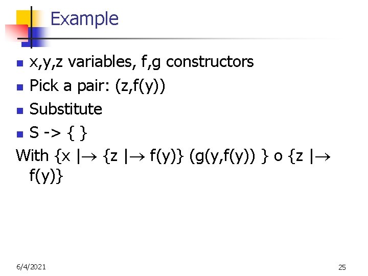 Example x, y, z variables, f, g constructors n Pick a pair: (z, f(y))