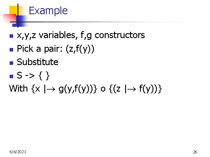 Example x, y, z variables, f, g constructors n Pick a pair: (z, f(y))