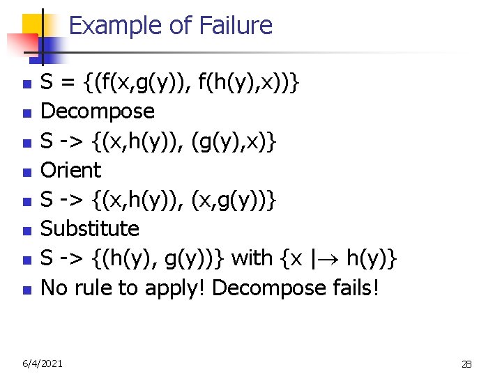 Example of Failure n n n n S = {(f(x, g(y)), f(h(y), x))} Decompose