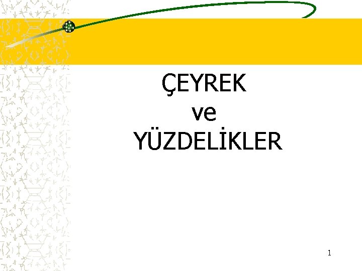 ÇEYREK ve YÜZDELİKLER 1 