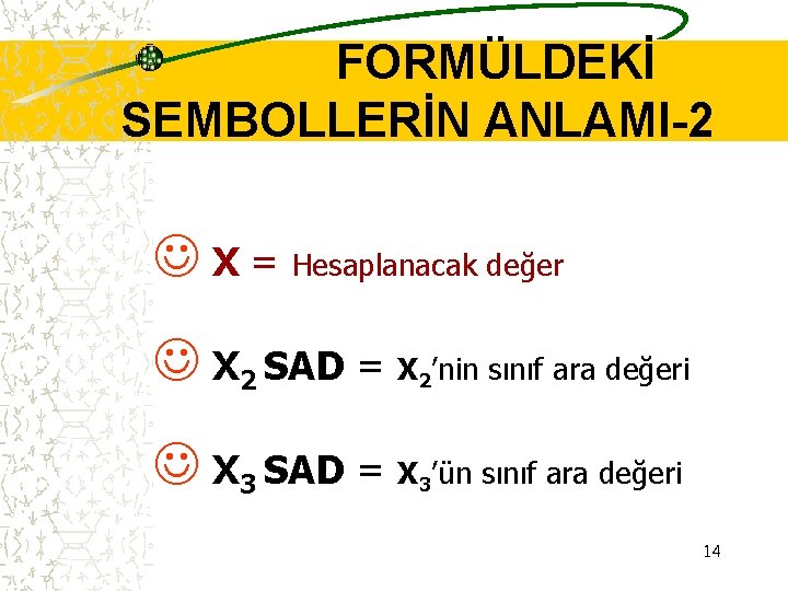 FORMÜLDEKİ SEMBOLLERİN ANLAMI-2 J X = Hesaplanacak değer J X 2 SAD = X