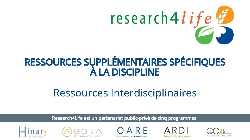 RESSOURCES SUPPLÉMENTAIRES SPÉCIFIQUES À LA DISCIPLINE Ressources Interdisciplinaires Research 4 Life est un partenariat