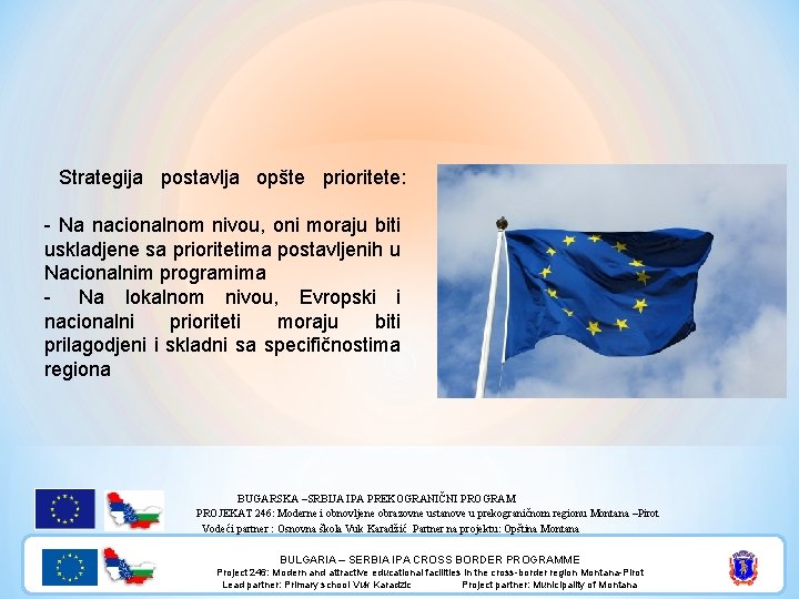 Strategija postavlja opšte prioritete: - Na nacionalnom nivou, oni moraju biti uskladjene sa prioritetima