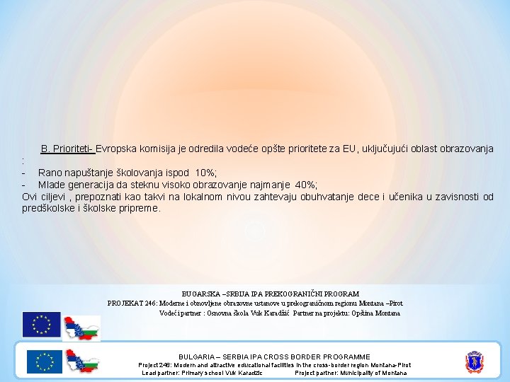 B. Prioriteti- Evropska komisija je odredila vodeće opšte prioritete za EU, uključujući oblast obrazovanja