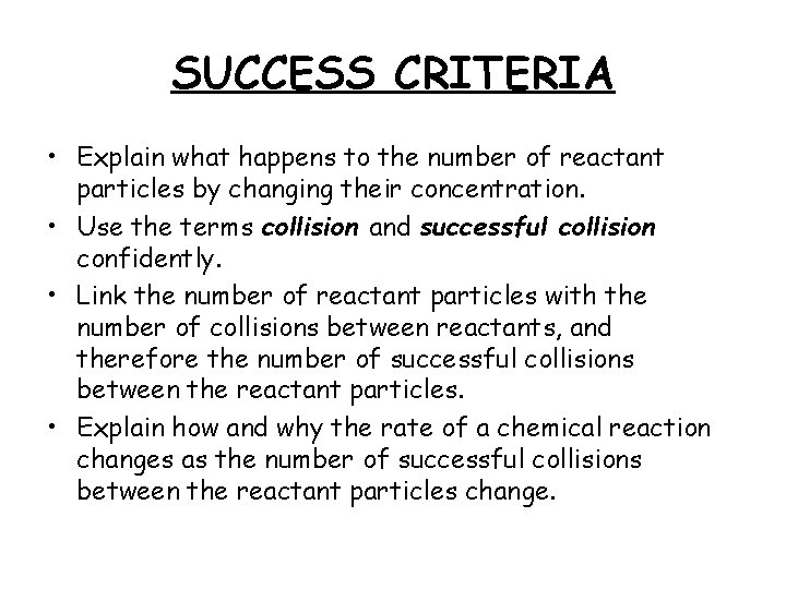 SUCCESS CRITERIA • Explain what happens to the number of reactant particles by changing
