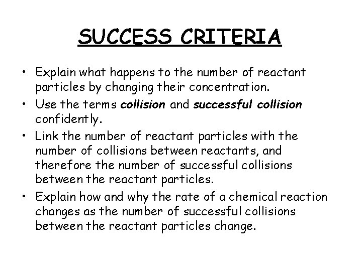 SUCCESS CRITERIA • Explain what happens to the number of reactant particles by changing