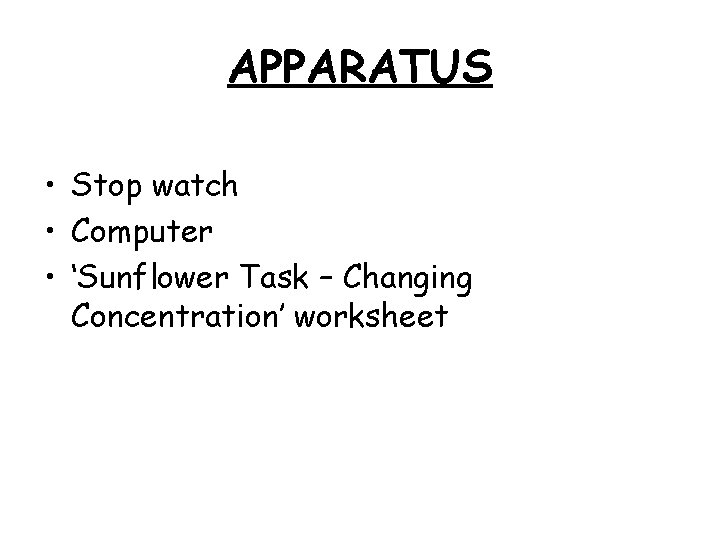 APPARATUS • Stop watch • Computer • ‘Sunflower Task – Changing Concentration’ worksheet 