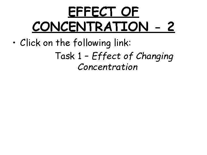 EFFECT OF CONCENTRATION - 2 • Click on the following link: Task 1 –