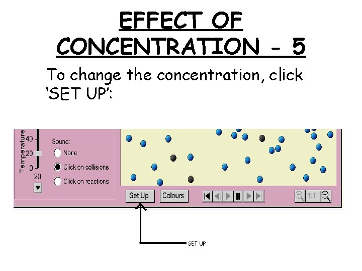 EFFECT OF CONCENTRATION - 5 To change the concentration, click ‘SET UP’: 