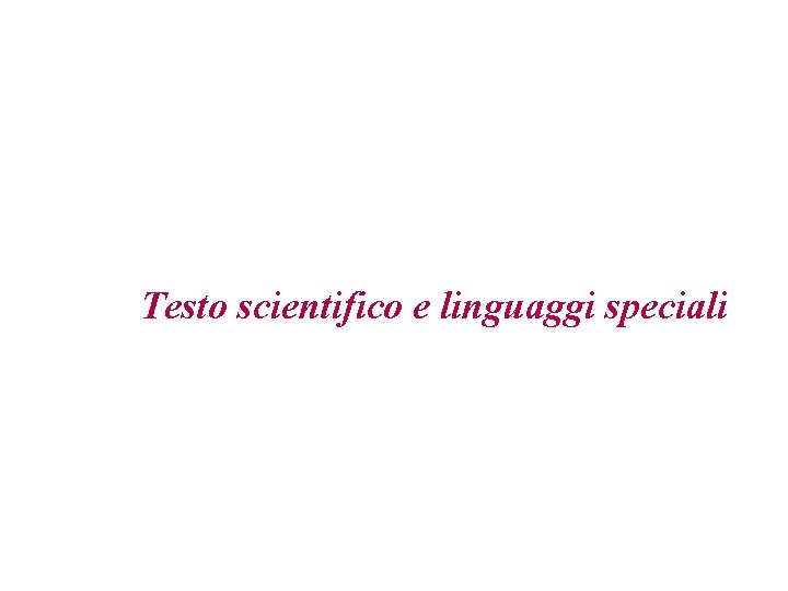 Testo scientifico e linguaggi speciali 