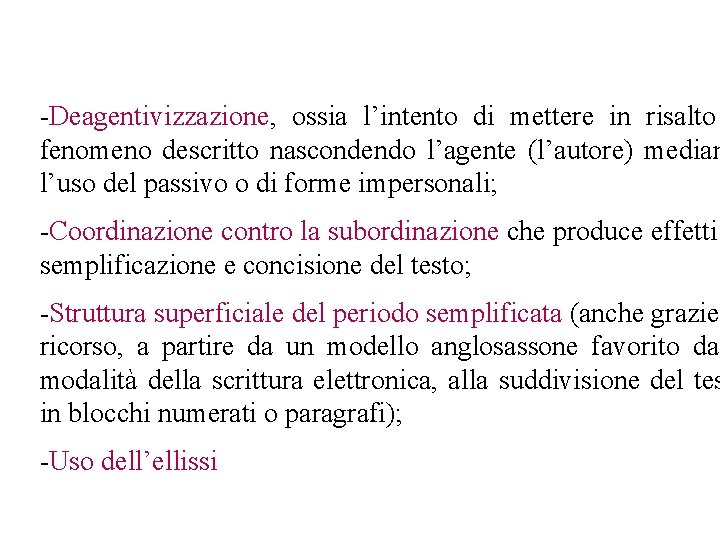 -Deagentivizzazione, ossia l’intento di mettere in risalto fenomeno descritto nascondendo l’agente (l’autore) median l’uso