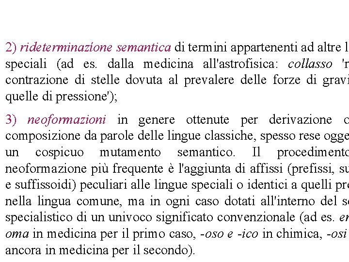 2) rideterminazíone semantica di termini appartenenti ad altre li speciali (ad es. dalla medicina