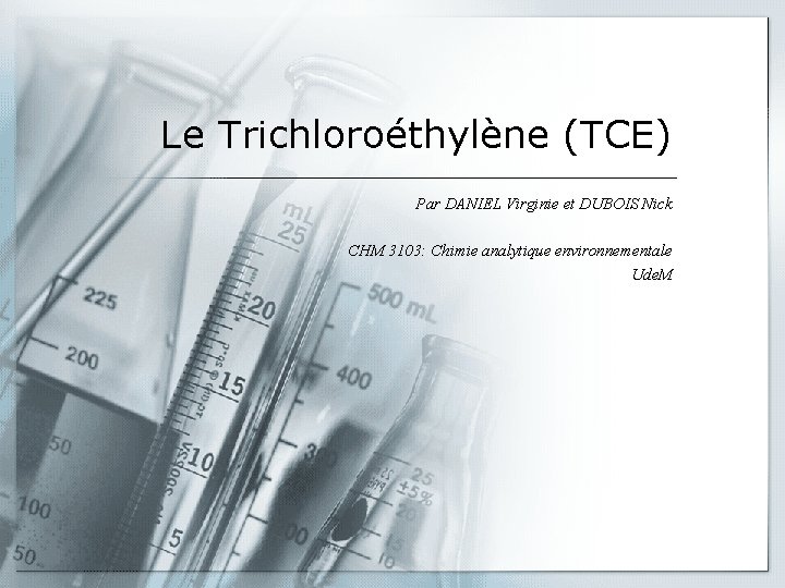 Le Trichloroéthylène (TCE) Par DANIEL Virginie et DUBOIS Nick CHM 3103: Chimie analytique environnementale