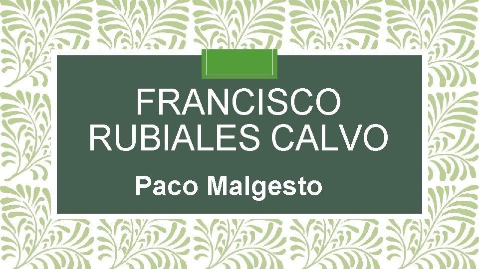 FRANCISCO RUBIALES CALVO Paco Malgesto 