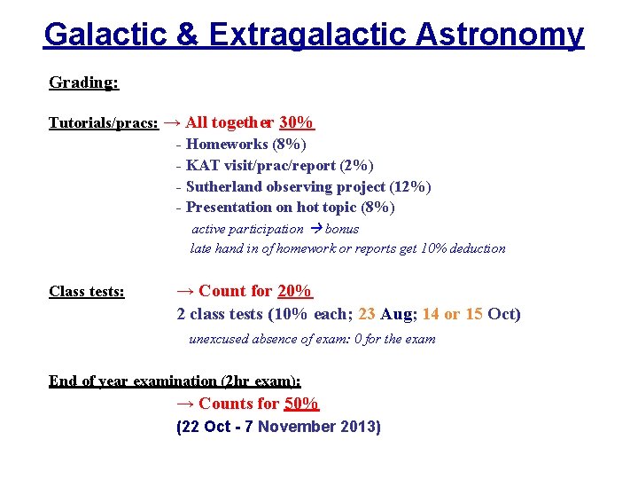 Galactic & Extragalactic Astronomy Grading: Tutorials/pracs: → All together 30% - Homeworks (8%) -