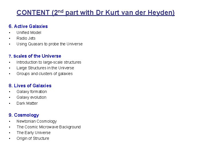 CONTENT (2 nd part with Dr Kurt van der Heyden) 6. Active Galaxies •