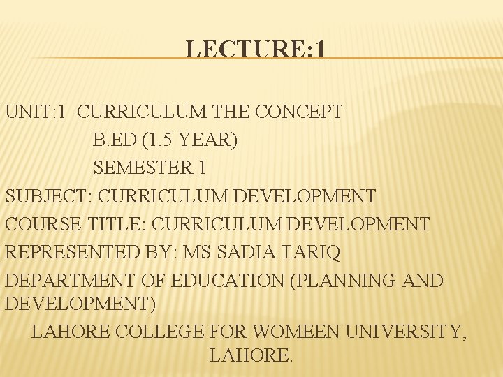 LECTURE: 1 UNIT: 1 CURRICULUM THE CONCEPT B. ED (1. 5 YEAR) SEMESTER 1