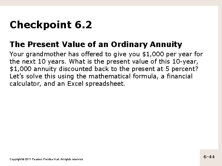 Checkpoint 6. 2 The Present Value of an Ordinary Annuity Your grandmother has offered