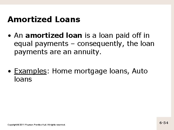 Amortized Loans • An amortized loan is a loan paid off in equal payments