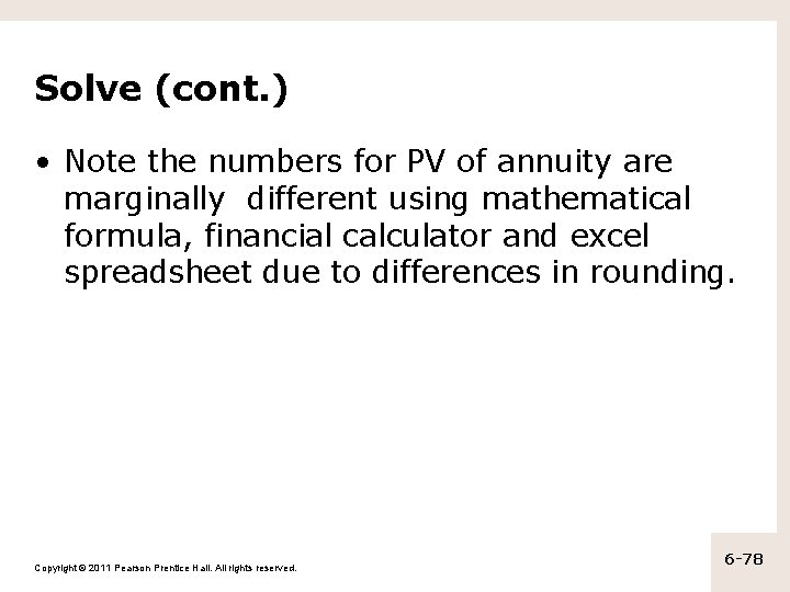 Solve (cont. ) • Note the numbers for PV of annuity are marginally different