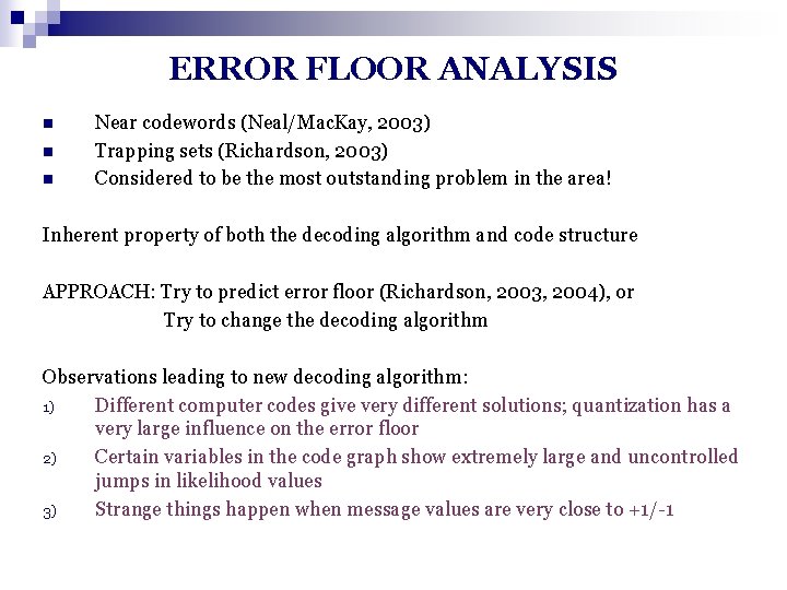 ERROR FLOOR ANALYSIS n n n Near codewords (Neal/Mac. Kay, 2003) Trapping sets (Richardson,