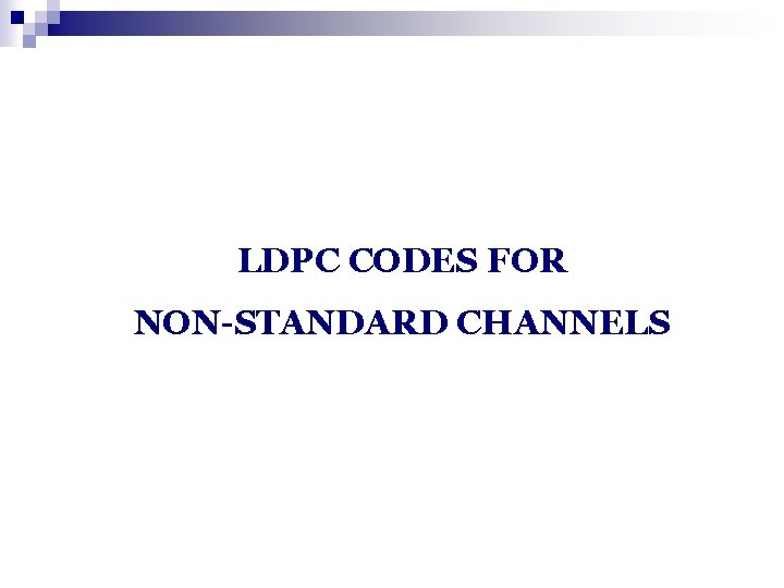 LDPC CODES FOR NON-STANDARD CHANNELS 