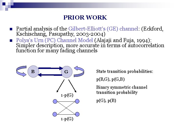 PRIOR WORK n n Partial analysis of the Gilbert-Elliott’s (GE) channel: (Eckford, Kschischang, Pasupathy,