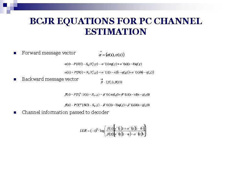 BCJR EQUATIONS FOR PC CHANNEL ESTIMATION n Forward message vector n Backward message vector