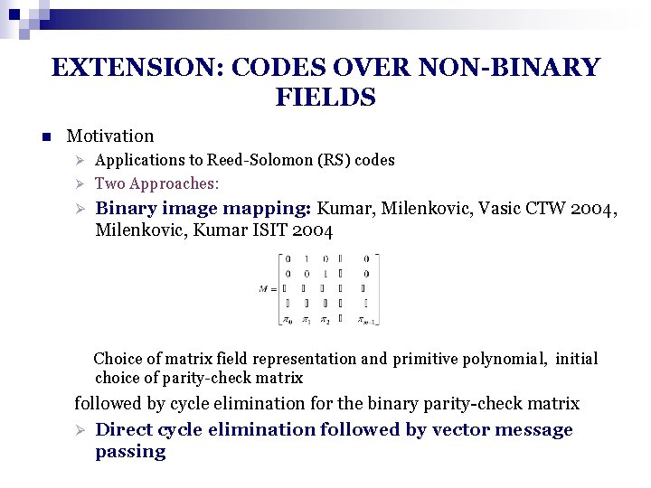EXTENSION: CODES OVER NON-BINARY FIELDS n Motivation Applications to Reed-Solomon (RS) codes Ø Two