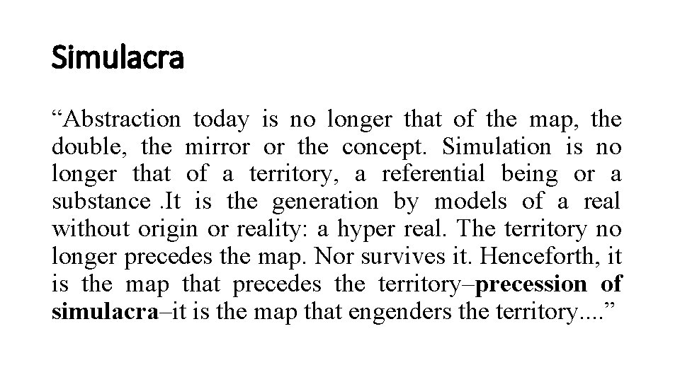 Simulacra “Abstraction today is no longer that of the map, the double, the mirror
