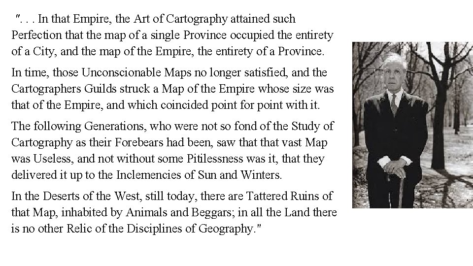 ". . . In that Empire, the Art of Cartography attained such Perfection that
