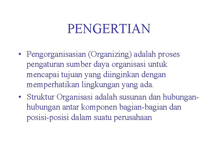 PENGERTIAN • Pengorganisasian (Organizing) adalah proses pengaturan sumber daya organisasi untuk mencapai tujuan yang PENGERTIAN • Pengorganisasian (Organizing) adalah proses pengaturan sumber daya organisasi untuk mencapai tujuan yang